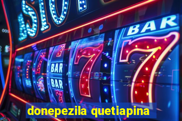 donepezila quetiapina